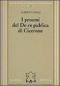 I proemi del De republica di Cicerone - Alberto Grilli - Libro Paideia 2000, Antichità classica e cristiana | Libraccio.it