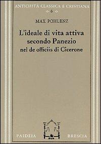 L' ideale di vita attiva secondo Panezio nel De officiis di Cicerone - Max Pohlenz - Libro Paideia 2000, Antichità classica e cristiana | Libraccio.it