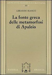 La fonte greca delle Metamorfosi di Apuleio - Gerardo Bianco - Libro Paideia 2000, Antichità classica e cristiana | Libraccio.it