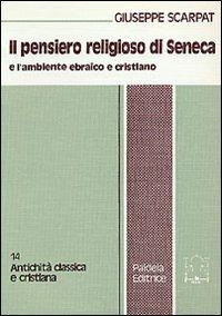 Il pensiero religioso di Seneca e l'ambiente ebraico e cristiano - Giuseppe Scarpat - Libro Paideia 2000, Antichità classica e cristiana | Libraccio.it