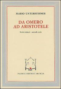 Da Omero ad Aristotele. Scritti minori. Seconda serie - Mario Untersteiner - Libro Paideia 2000, Miscellanee fil. linguist. filos. | Libraccio.it
