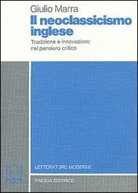 Il neoclassicismo inglese. Tradizione e innovazione nel pensiero critico - Giulio Marra - Libro Paideia 2000, Letterature moderne | Libraccio.it