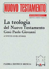 La teologia del Nuovo Testamento. Gesù, Paolo, Giovanni - Werner G. Kümmel - Libro Paideia 2000, Suppl. al Nuovo Testamento | Libraccio.it