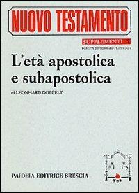 L'età apostolica e subapostolica - Leonhard Goppelt - Libro Paideia 2000, Suppl. al Nuovo Testamento | Libraccio.it