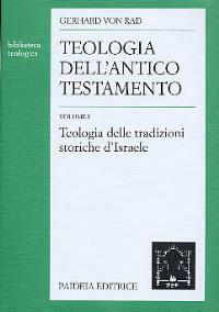 Teologia dell'Antico Testamento. Vol. 1: Teologia delle tradizioni storiche d'israele - Gerhard von Rad - Libro Paideia 2000, Biblioteca teologica | Libraccio.it