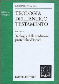 Teologia dell'Antico Testamento. Vol. 2: Teologia delle tradizioni profetiche d'israele. - Gerhard von Rad - Libro Paideia 2000, Biblioteca teologica | Libraccio.it