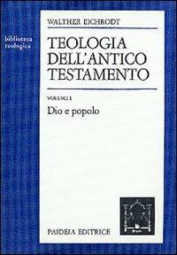 Teologia dell'Antico Testamento. Vol. 1: Dio e popolo - Walther Eichrodt - Libro Paideia 2000, Biblioteca teologica | Libraccio.it