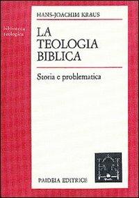 La teologia biblica. Storia e problematica - Hans J. Kraus - Libro Paideia 2000, Biblioteca teologica | Libraccio.it