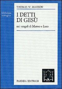 I detti di Gesù nei Vangeli di Matteo e Luca - Thomas W. Manson - Libro Paideia 2000, Biblioteca teologica | Libraccio.it