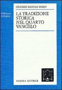 La tradizione storica nel quarto vangelo - Charles H. Dodd - Libro Paideia 2000, Biblioteca teologica | Libraccio.it