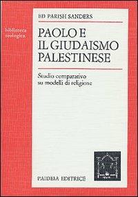 Paolo e il giudaismo palestinese. Studio comparativo su modelli di religione - Ed Parish Sanders - Libro Paideia 2000, Biblioteca teologica | Libraccio.it