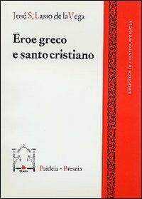 Eroe greco e santo cristiano - José S. Lasso de La Vega - Libro Paideia 2000, Biblioteca di cultura religiosa | Libraccio.it