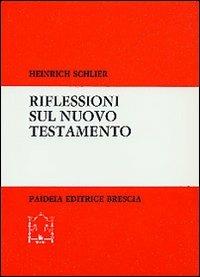 Riflessioni sul Nuovo Testamento - Heinrich Schlier - Libro Paideia 2000, Biblioteca di cultura religiosa | Libraccio.it
