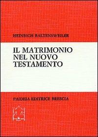 Il matrimonio nel Nuovo Testamento. Ricerche esegetiche su matrimonio, celibato e divorzio - Heinrich Baltensweiler - Libro Paideia 2000, Biblioteca di cultura religiosa | Libraccio.it