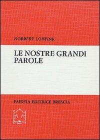 Le nostre grandi parole. L'Antico Testamento su temi di questi anni - Norbert Lohfink - Libro Paideia 2000, Biblioteca di cultura religiosa | Libraccio.it