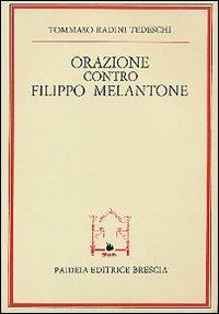 Orazione contro Filippo Melantone - Tommaso Radini Tedeschi - Libro Paideia 2000, Storia del cristianesimo | Libraccio.it