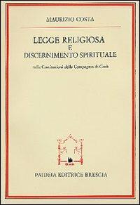 Legge religiosa e discernimento spirituale nelle Costituzioni della Compagnia di Gesù - Maurizio Costa - Libro Paideia 2000, Storia del cristianesimo | Libraccio.it