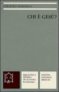 Chi è Gesù - Gerhard Friedrich - Libro Paideia 2000, Biblioteca minima di cultura religiosa | Libraccio.it
