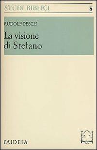 La visione di Stefano - Rudolf C. Pesch - Libro Paideia 2000, Studi biblici | Libraccio.it