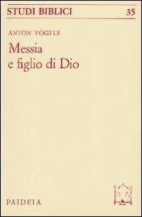 Messia e figlio di Dio - Anton Vögtle - Libro Paideia 2000, Studi biblici | Libraccio.it