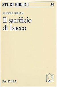 Il sacrificio d'Isacco - Rudolf Kilian - Libro Paideia 2000, Studi biblici | Libraccio.it