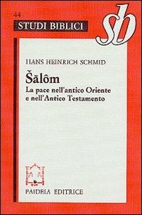 Salôm. La pace nell'antico Oriente e nell'Antico Testamento - H. Heinrich Schmid - Libro Paideia 2000, Studi biblici | Libraccio.it