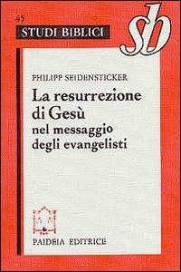 La resurrezione di Gesù nel messaggio degli evangelisti - Philipp Seidensticker - Libro Paideia 2000, Studi biblici | Libraccio.it