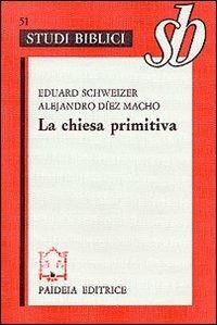 La chiesa primitiva. Ambiente, organizzazione e culto - Eduard Schweizer, Alejandro Díez Macho - Libro Paideia 1980, Studi biblici | Libraccio.it