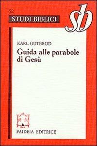 Guida alle parabole di Gesù - Karl Gutbrod - Libro Paideia 2000, Studi biblici | Libraccio.it
