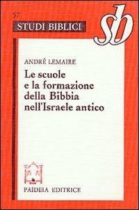 Le scuole e la formazione della Bibbia nell'Israele antico - André Lemaire - Libro Paideia 2000, Studi biblici | Libraccio.it