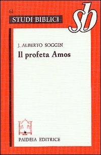 Il profeta Amos - J. Alberto Soggin - Libro Paideia 2000, Studi biblici | Libraccio.it