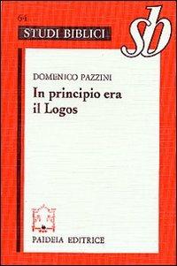 In principio era il Logos. Origene e il prologo del Vangelo di Giovanni - Domenico Pazzini - Libro Paideia 2000, Studi biblici | Libraccio.it
