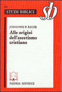 Alle origini dell'ascetismo cristiano - Johannes B. Bauer - Libro Paideia 2000, Studi biblici | Libraccio.it