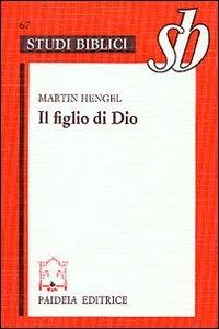 Il figlio di Dio. L'origine della cristologia e la storia della religione giudeo-ellenistica - Martin Hengel - Libro Paideia 2000, Studi biblici | Libraccio.it