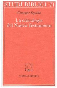La cristologia del Nuovo Testamento. Un saggio - Giuseppe Segalla - Libro Paideia 2000, Studi biblici | Libraccio.it