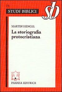 La storiografia protocristiana - Martin Hengel - Libro Paideia 2000, Studi biblici | Libraccio.it