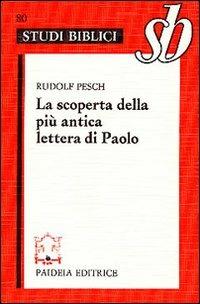 La scoperta della più antica lettera di Paolo. Paolo rivisitato. Le lettere alla comunità dei Tessalonicesi - Rudolf C. Pesch - Libro Paideia 2000, Studi biblici | Libraccio.it