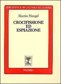 Crocifissione ed espiazione - Martin Hengel - Libro Paideia 2000, Biblioteca di cultura religiosa | Libraccio.it