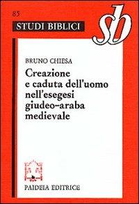 Creazione e caduta dell'uomo nell'esegesi giudeo-araba medievale - Bruno Chiesa - Libro Paideia 2000, Studi biblici | Libraccio.it