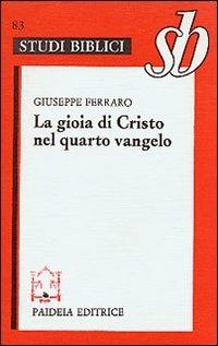 La gioia di Cristo nel quarto Vangelo - Giuseppe Ferraro - Libro Paideia 2000, Studi biblici | Libraccio.it