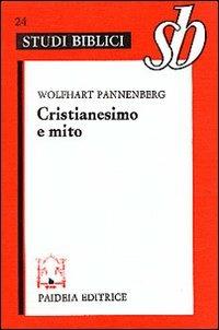 Cristianesimo e mito. Nuove prospettive del mito nella tradizione biblica e cristiana - Wolfhart Pannenberg - Libro Paideia 2000, Studi biblici | Libraccio.it