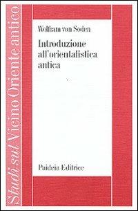 Introduzione all'orientalistica antica - Wolfram von Soden - Libro Paideia 2000, Studi sul Vicino Oriente antico | Libraccio.it