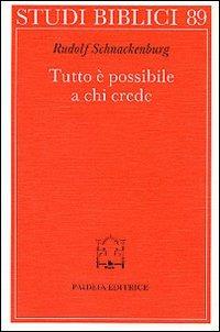 Tutto è possibile a chi crede. Discorso della montagna e Padrenostro nell'intenzione di Gesù - Rudolf Schnackenburg - Libro Paideia 2000, Studi biblici | Libraccio.it