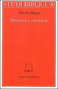 Sequela e carisma. Studio esegetico e di storia delle religioni su Mt. 8.21 s. e la chiamata di Gesù alla sequela - Martin Hengel - Libro Paideia 2000, Studi biblici | Libraccio.it