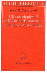 Gli pseudoepigrafi dell'Antico Testamento e il Nuovo Testamento. Prolegomena allo studio delle origini cristiane - James H. Charlesworth - Libro Paideia 2000, Studi biblici | Libraccio.it