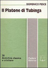 Il platone di Tubinga - Domenico Pesce - Libro Paideia 2000, Antichità classica e cristiana | Libraccio.it