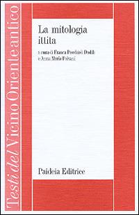 La mitologia ittita  - Libro Paideia 2000, Testi del Vicino Oriente antico | Libraccio.it