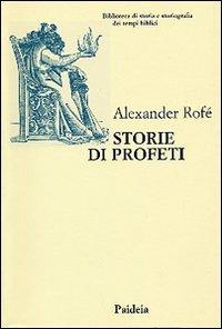 Storie di profeti. La narrativa sui profeti nella Bibbia ebraica: generi letterari e storia - Alexander Rofé - Libro Paideia 2000, Biblioteca storia storiogr. tempi bibl. | Libraccio.it