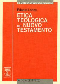 Etica teologica del Nuovo Testamento - Eduard Lohse - Libro Paideia 2000, Biblioteca di cultura religiosa | Libraccio.it