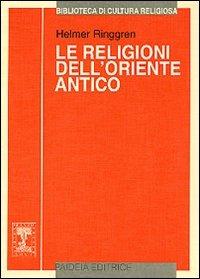Le religioni dell'Oriente antico - Helmer Ringgren - Libro Paideia 2000, Biblioteca di cultura religiosa | Libraccio.it
